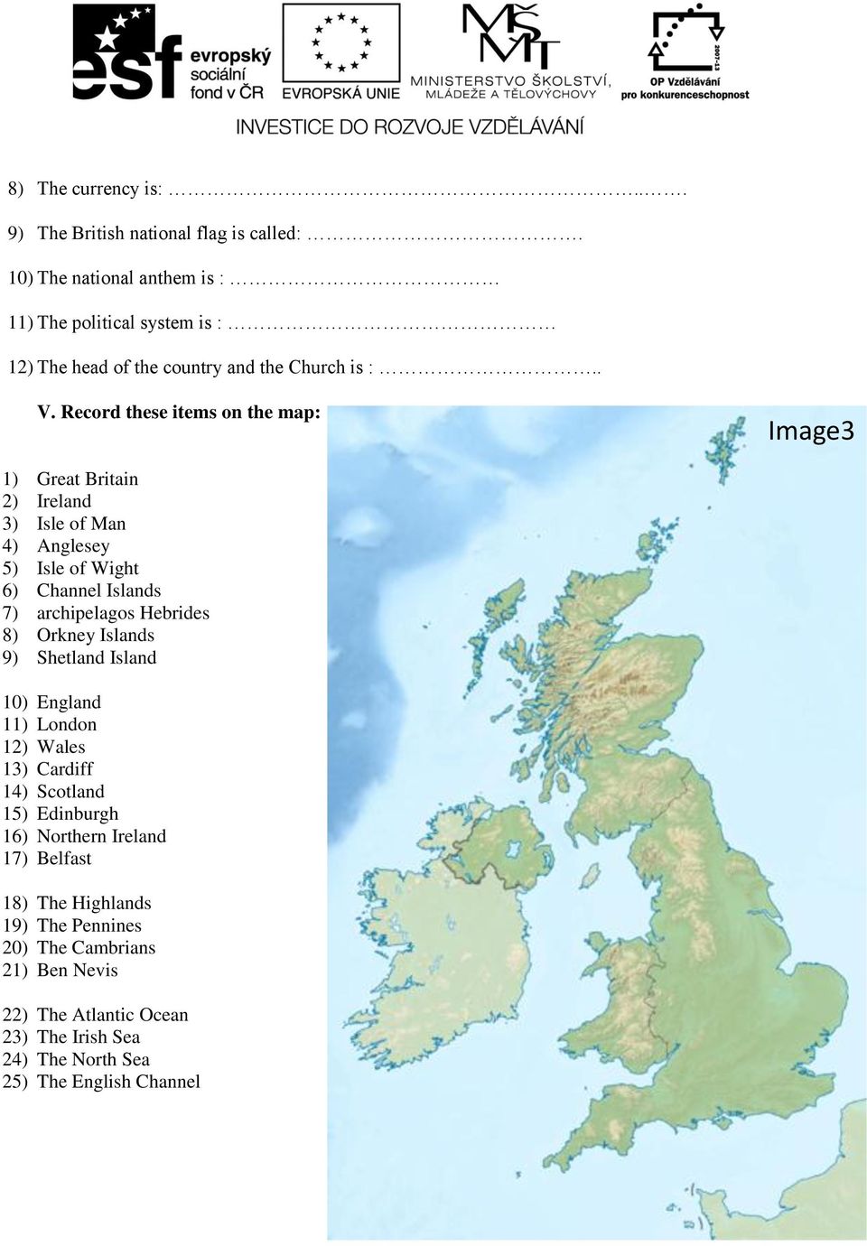 Record these items on the map: Image3 1) Great Britain 2) Ireland 3) Isle of Man 4) Anglesey 5) Isle of Wight 6) Channel Islands 7) archipelagos Hebrides 8)