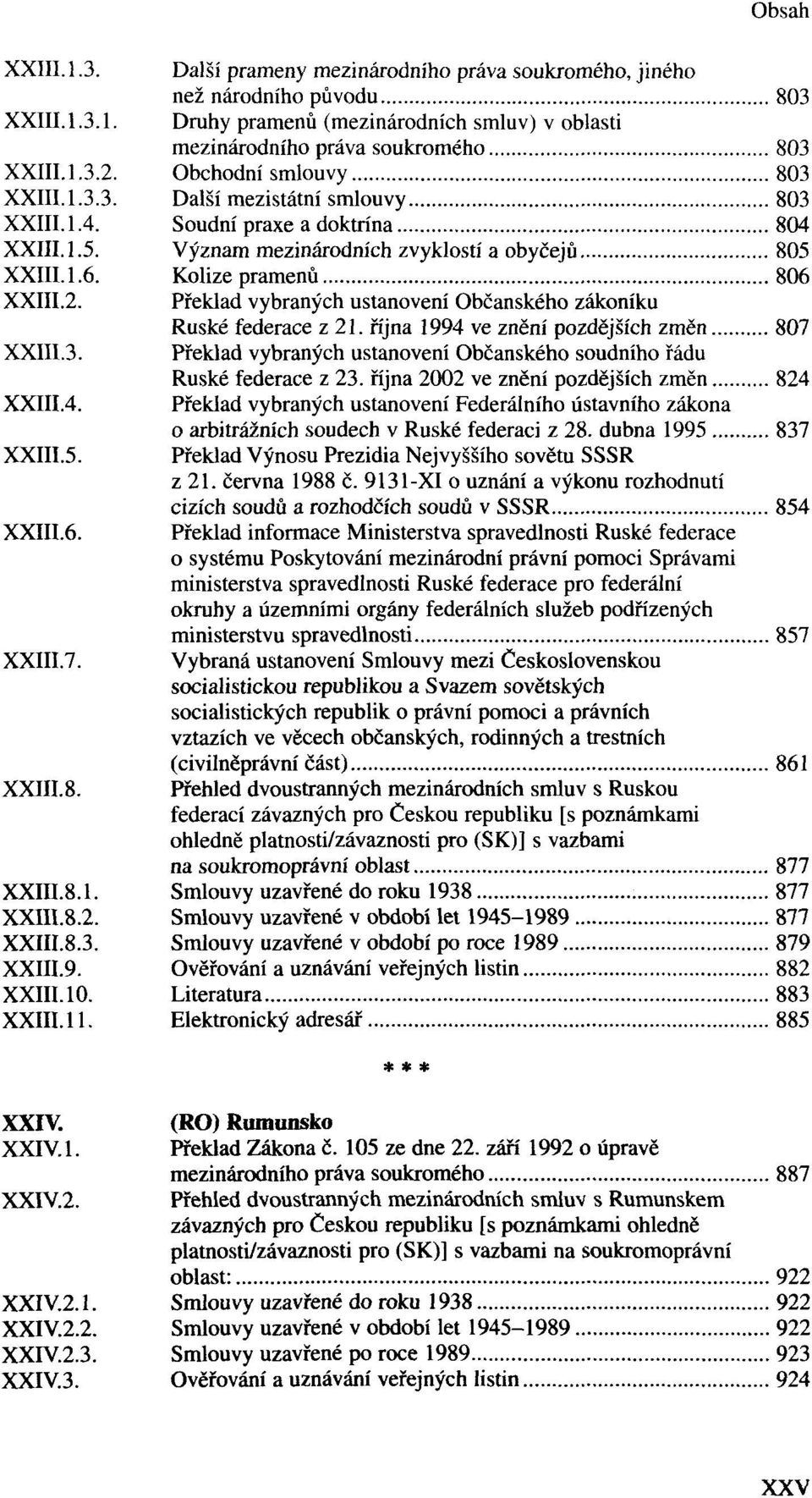 Význam mezinárodních zvyklostí a obyčejů 805 1.6. Kolize pramenů 806 XXIII.2. Překlad vybraných ustanovení Občanského zákoníku Ruské federace z 21.