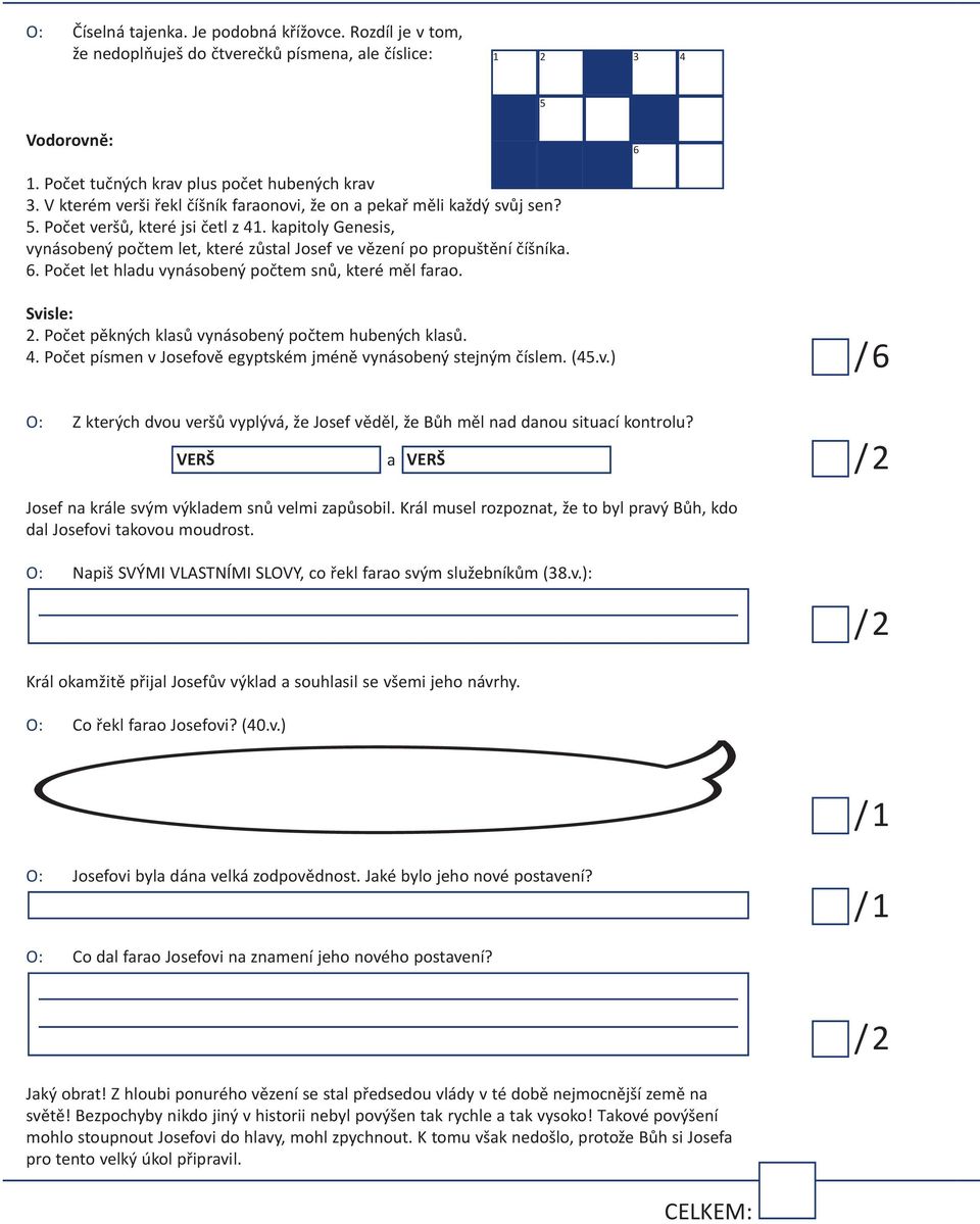 kapitoly Genesis, vynásobený počtem let, které zůstal Josef ve vězení po propuštění číšníka. 6. Počet let hladu vynásobený počtem snů, které měl farao. Svisle: 2.