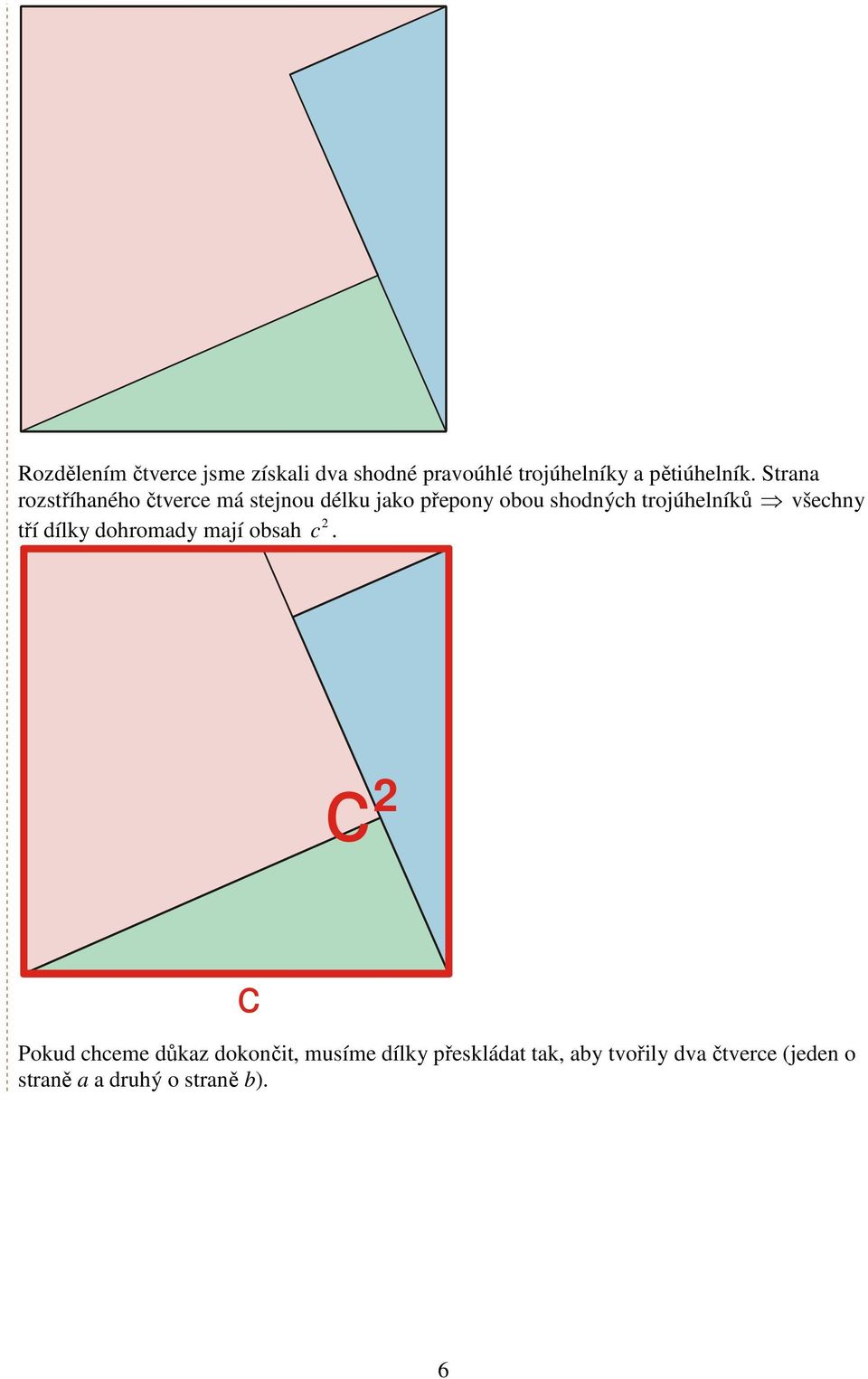 trojúhelníků všechny tří dílky dohromdy mjí obsh c.