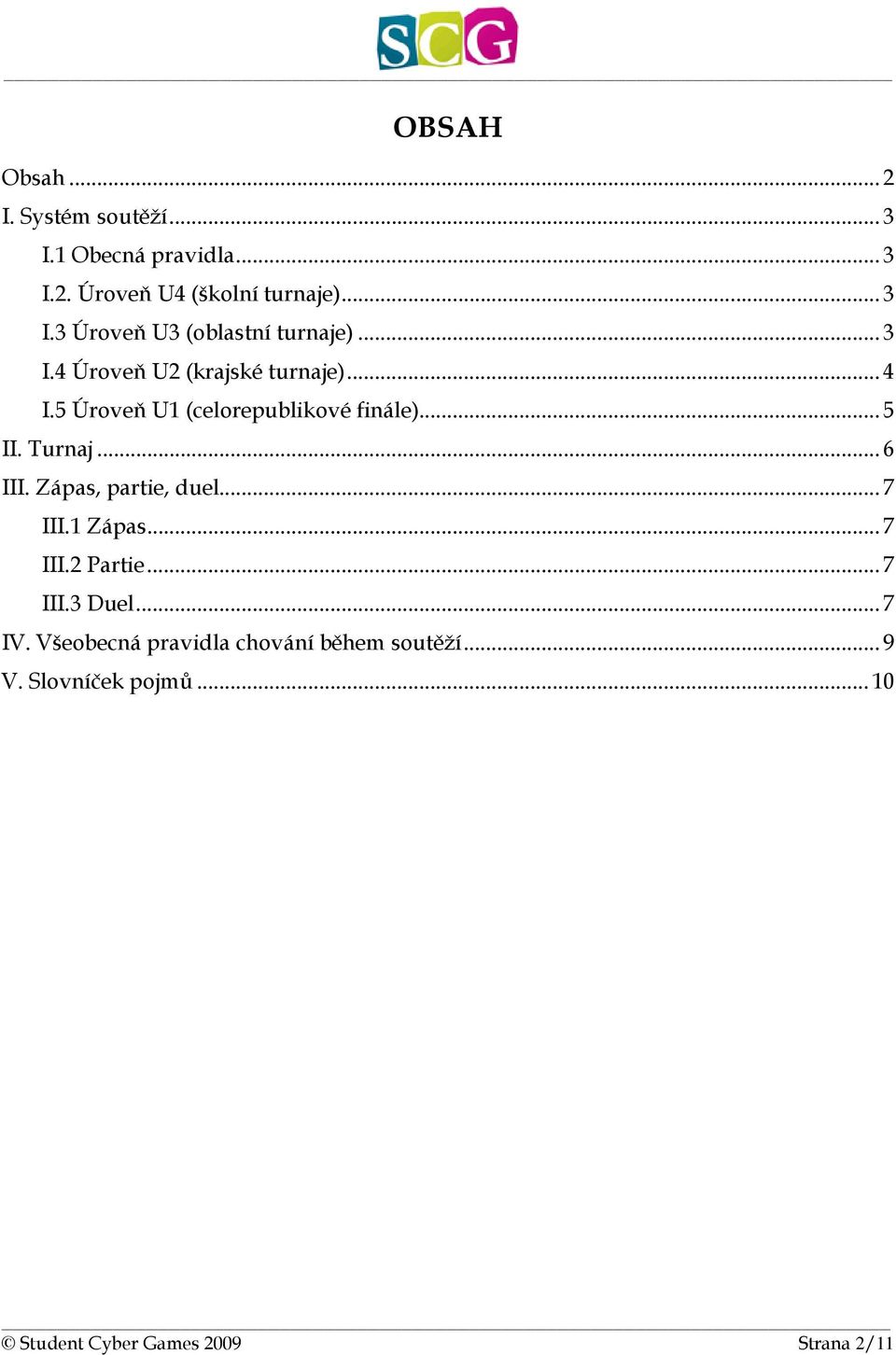 Zápas, partie, duel... 7 III.1 Zápas... 7 III.2 Partie... 7 III.3 Duel... 7 IV.
