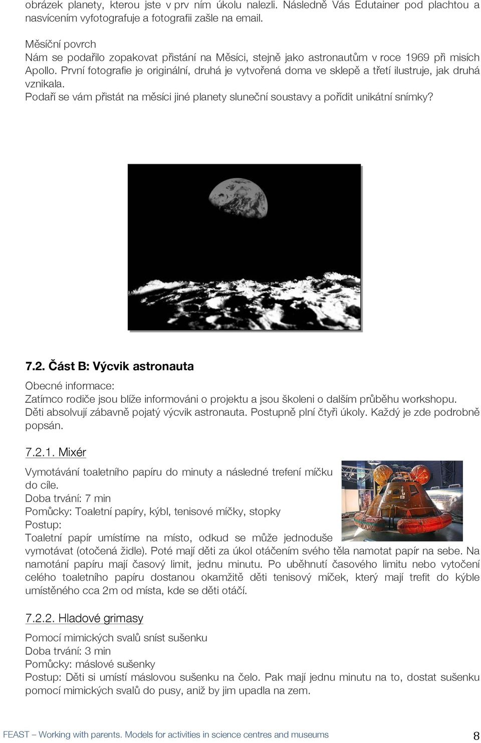 První fotografie je originální, druhá je vytvořřená doma ve sklepěě a třřetí ilustruje, jak druhá vznikala.