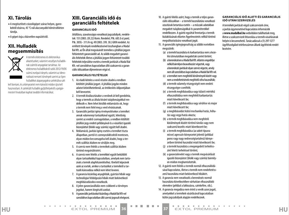 Az elektromos hulladékokról szóló 2012/19/EK számú európai irányelv, valamint az idevonatkozó nemzeti törvények szerint az ilyen hulladékot alapanyagokra szelektálva szét kell bontani, és a