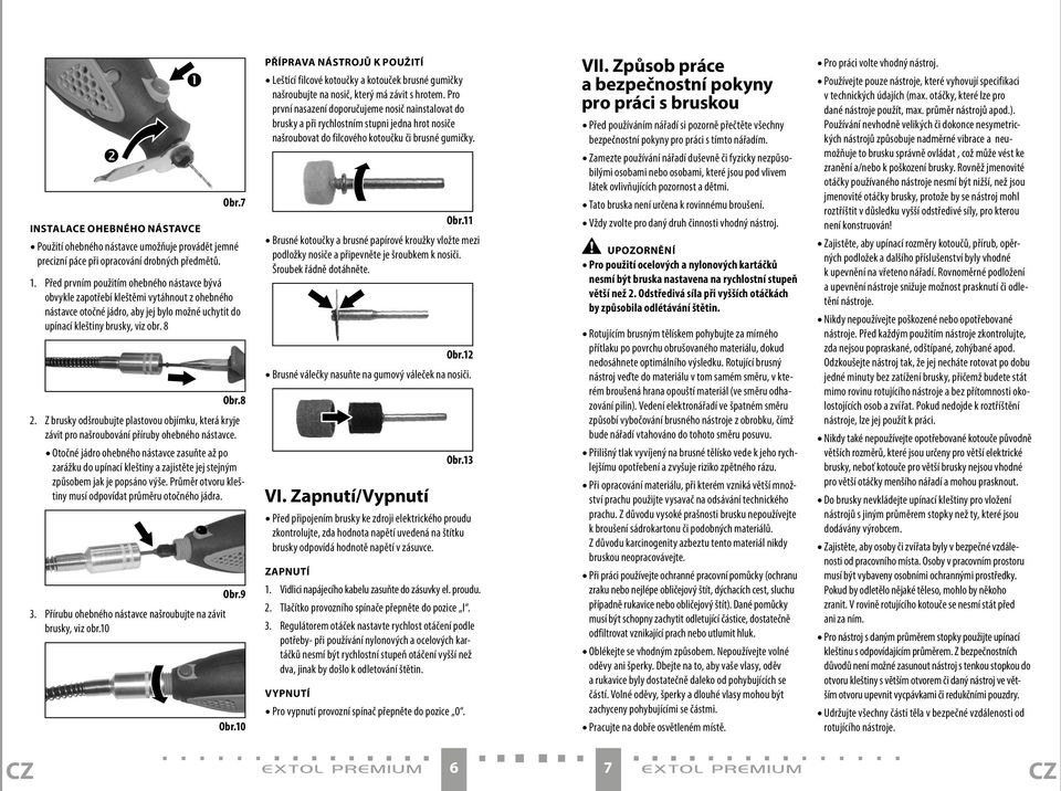 Z brusky odšroubujte plastovou objímku, která kryje závit pro našroubování příruby ohebného nástavce.