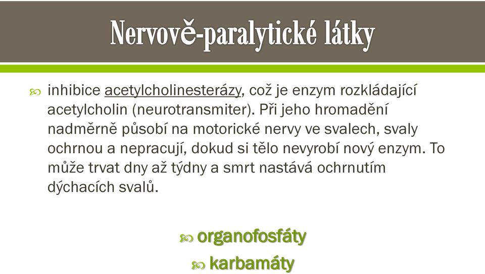 Při jeho hromadění nadměrně působí na motorické nervy ve svalech, svaly