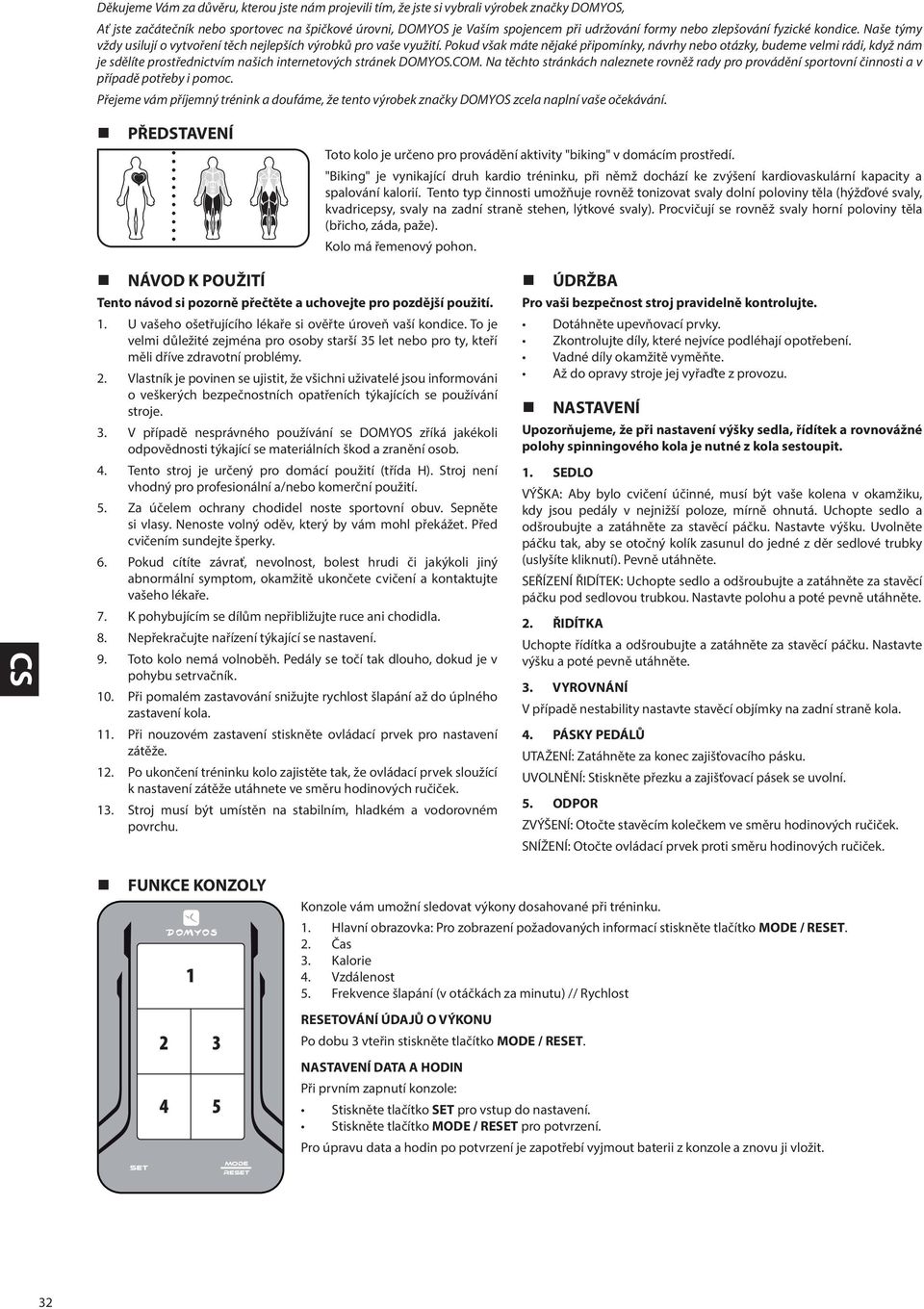 Pokud však máte nějaké připomínky, návrhy nebo otázky, budeme velmi rádi, když nám je sdělíte prostřednictvím našich internetových stránek DOMYOS.COM.