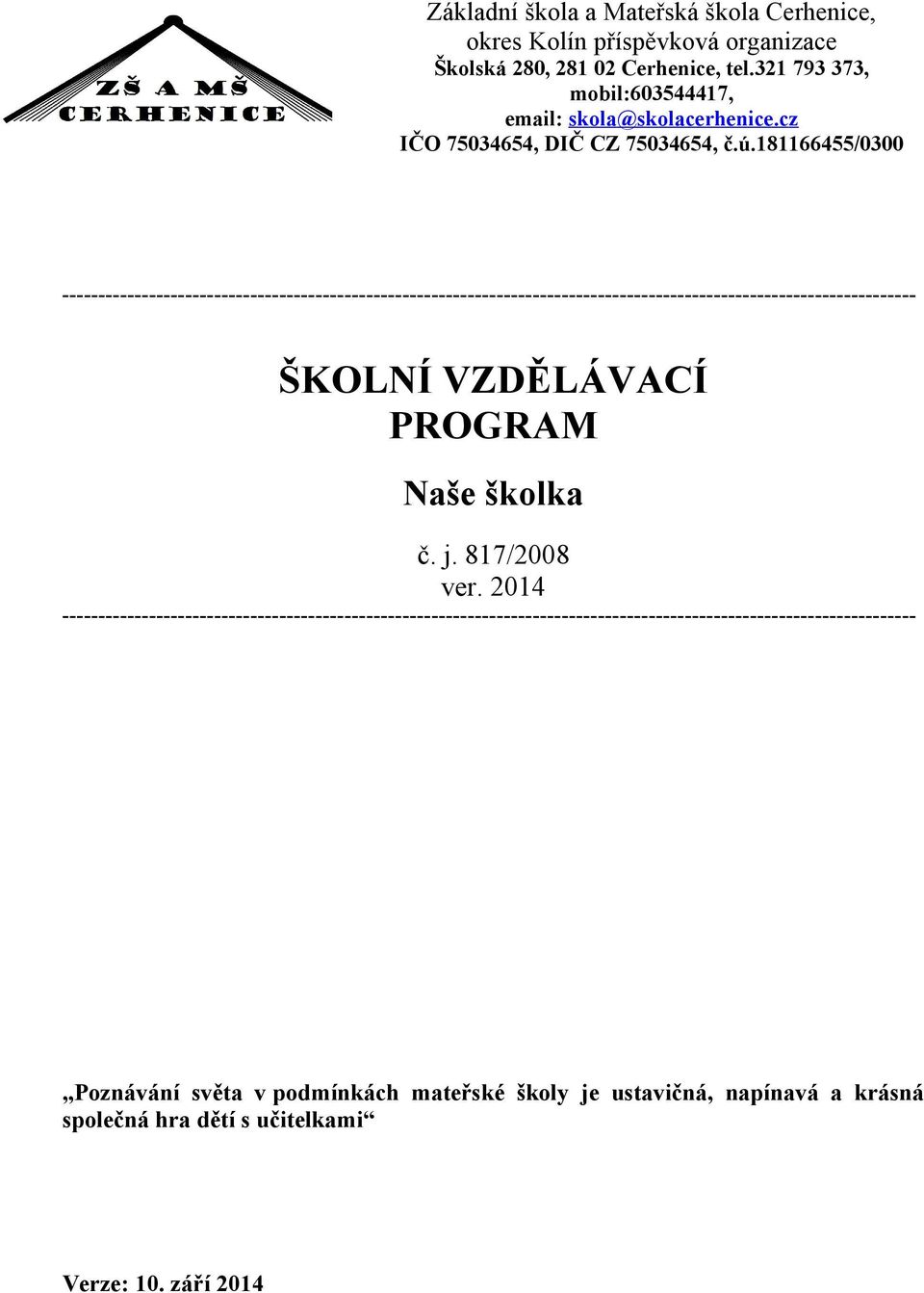 181166455/0300 ---------------------------------------------------------------------------------------------------------------------- ŠKOLNÍ VZDĚLÁVACÍ PROGRAM