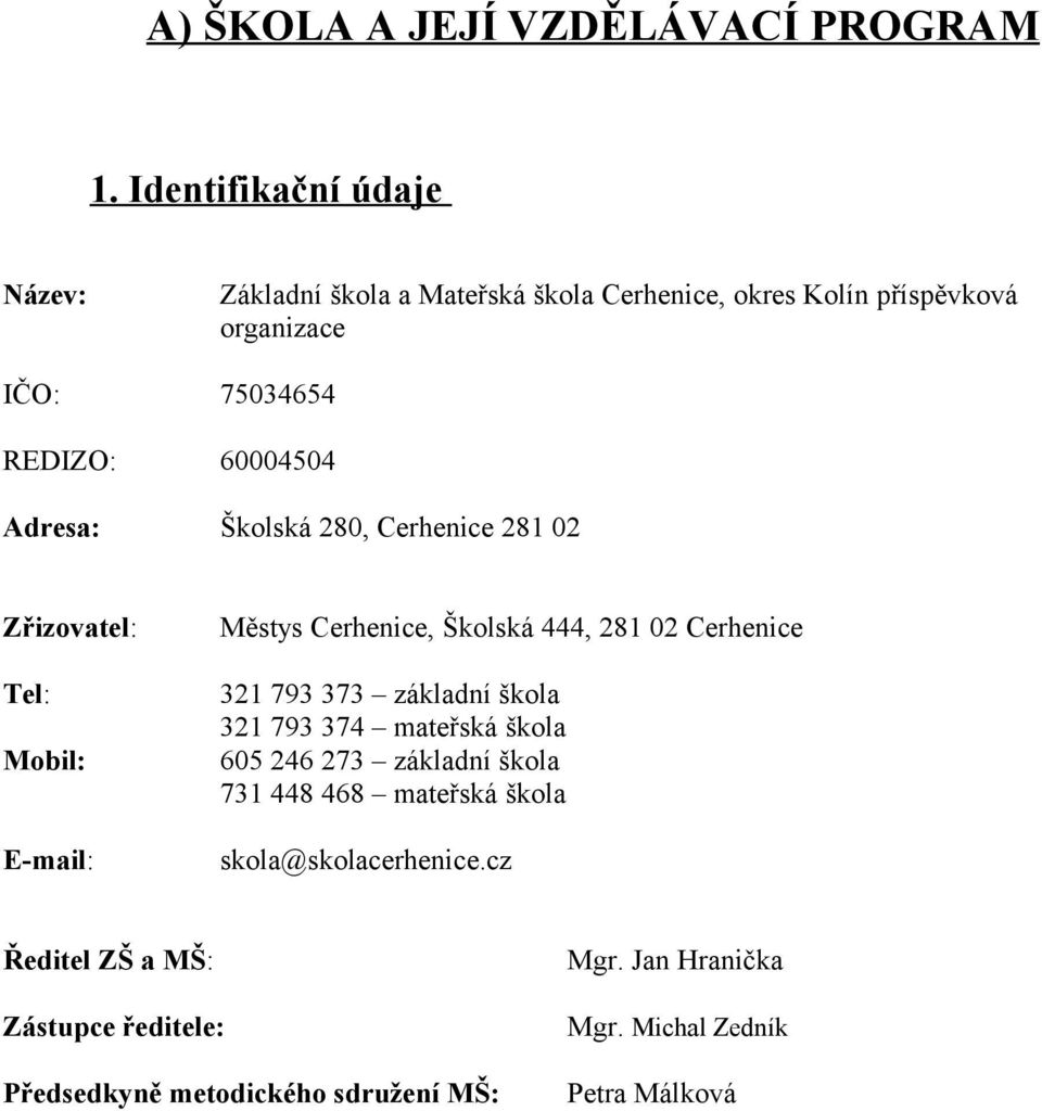 Adresa: Školská 280, Cerhenice 281 02 Zřizovatel: Tel: Mobil: E-mail: Městys Cerhenice, Školská 444, 281 02 Cerhenice 321 793 373