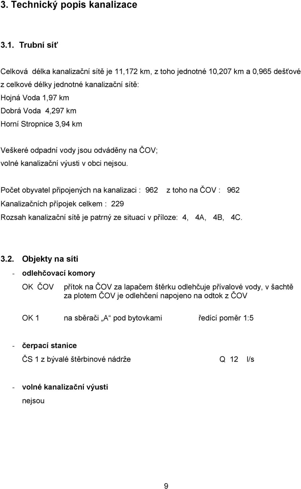 3,94 km Veškeré odpadní vody jsou odváděny na ČOV; volné kanalizační výusti v obci nejsou.