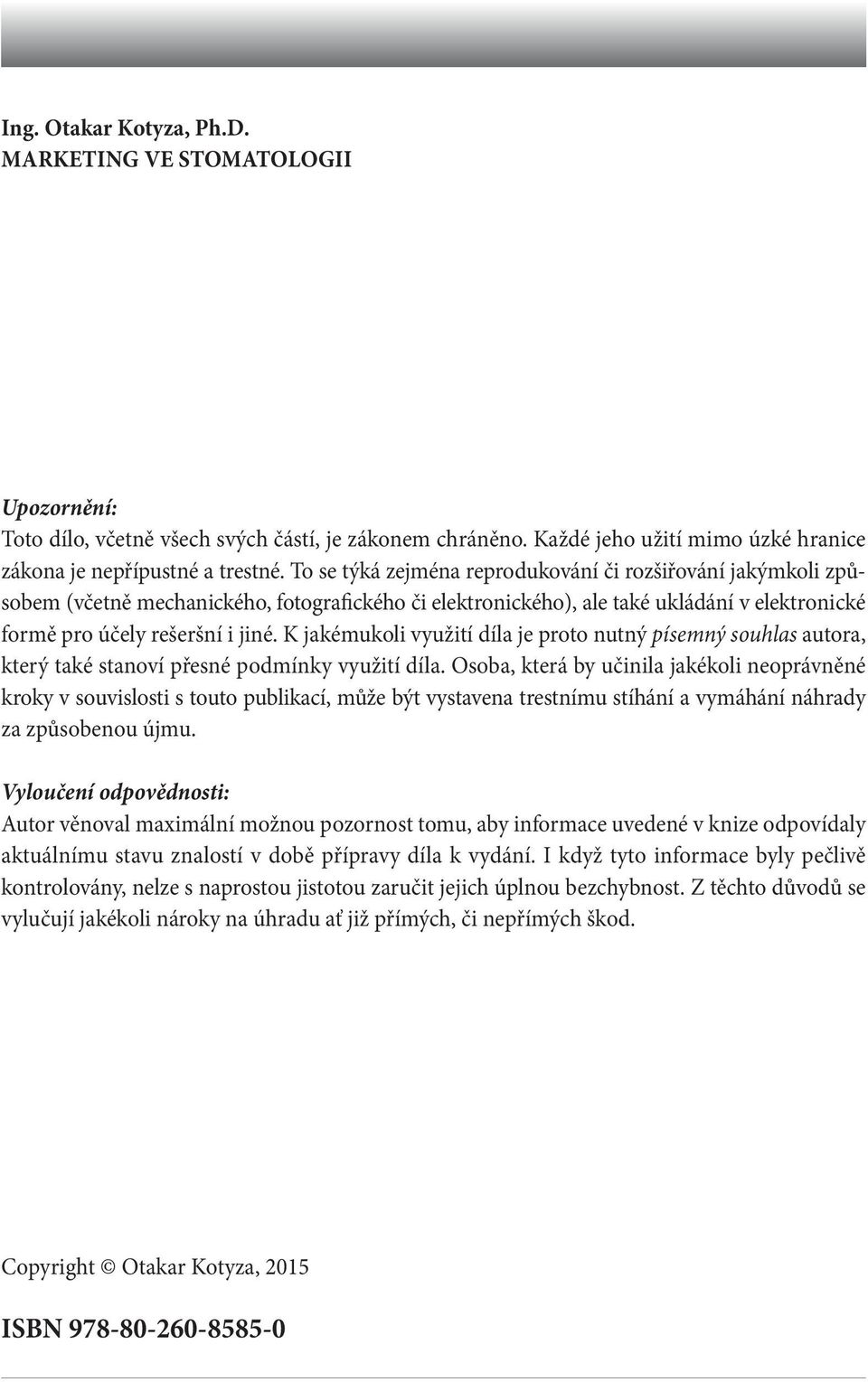 K jakémukoli využití díla je proto nutný písemný souhlas autora, který také stanoví přesné podmínky využití díla.