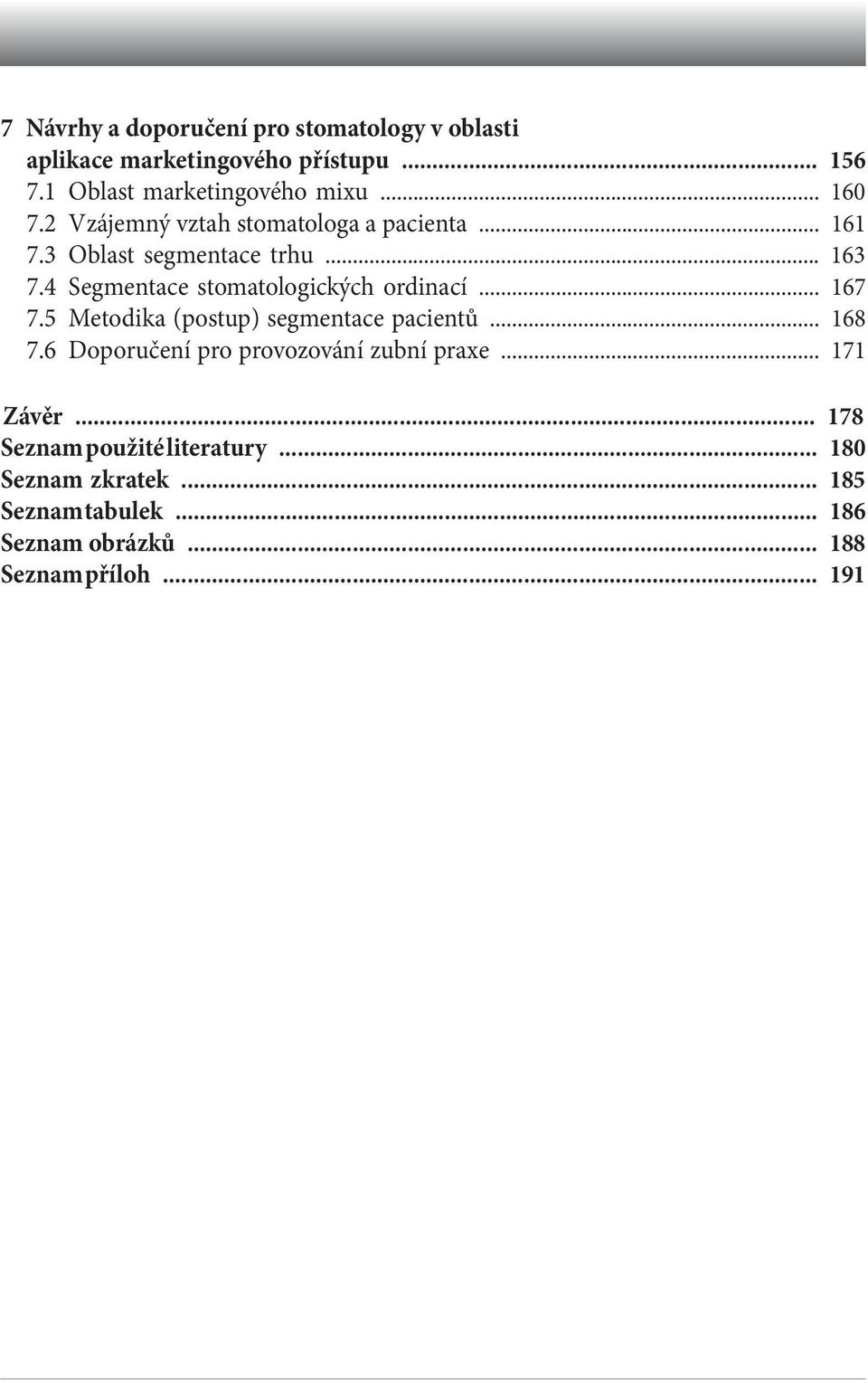 4 Segmentace stomatologických ordinací... 167 7.5 Metodika (postup) segmentace pacientů... 168 7.