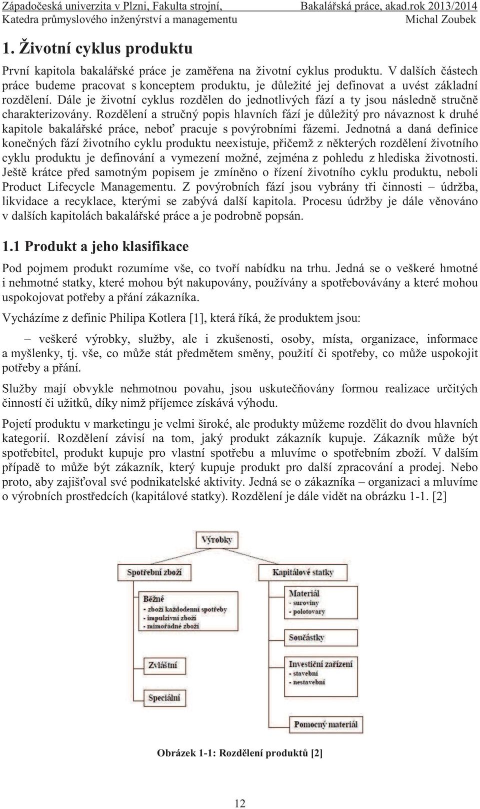 Dále je životní cyklus rozdělen do jednotlivých fází a ty jsou následně stručně charakterizovány.