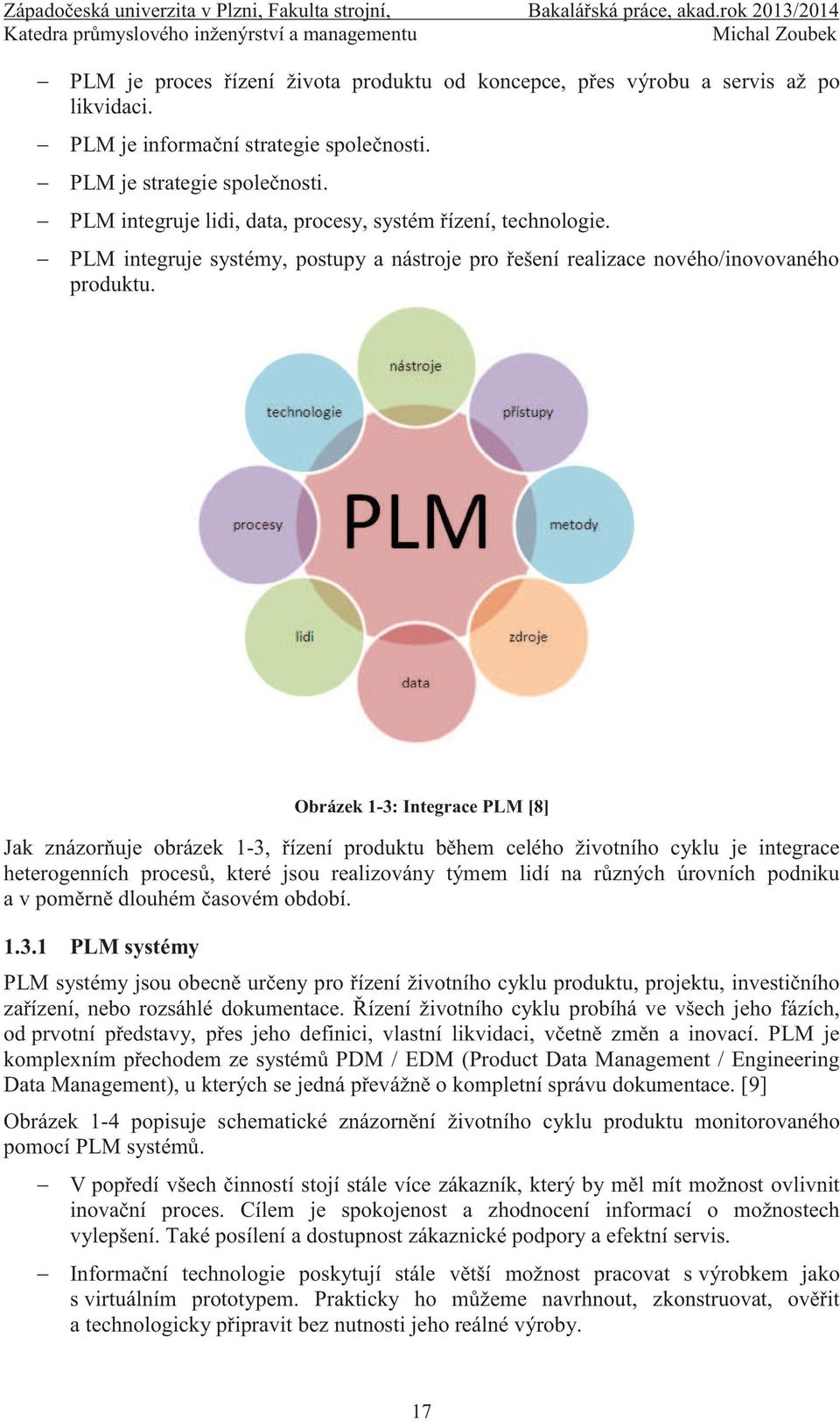 Obrázek 1-3: Integrace PLM [8] Jak znázorňuje obrázek 1-3, řízení produktu během celého životního cyklu je integrace heterogenních procesů, které jsou realizovány týmem lidí na různých úrovních