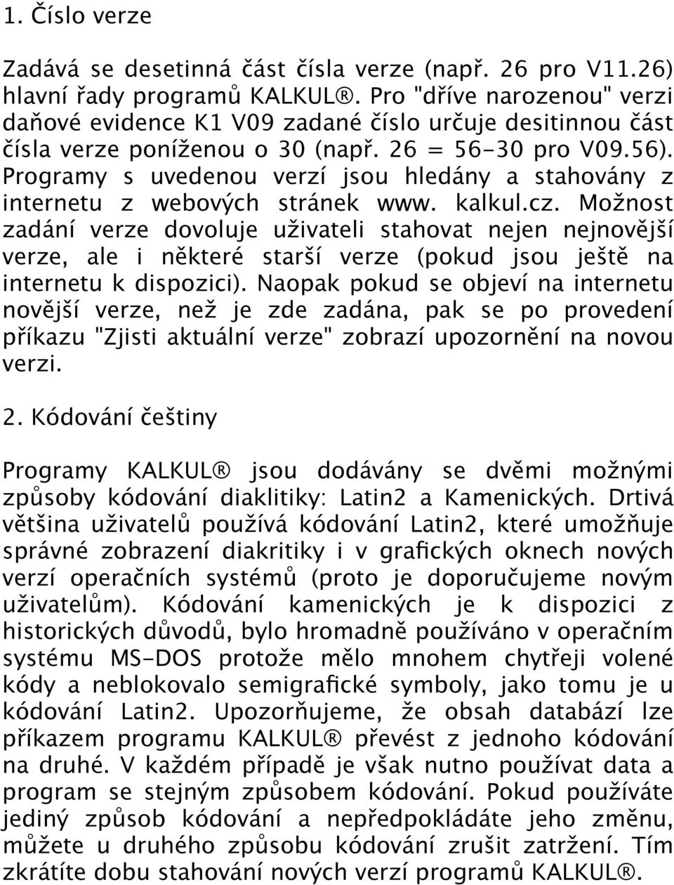 Programy s uvedenou verzí jsou hledány a stahovány z internetu z webových stránek www. kalkul.cz.