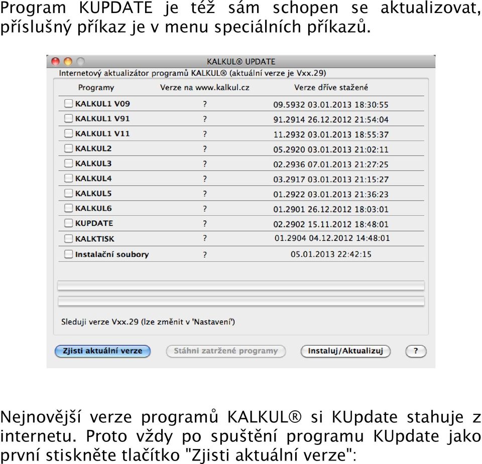 Nejnovější verze programů KALKUL si KUpdate stahuje z internetu.