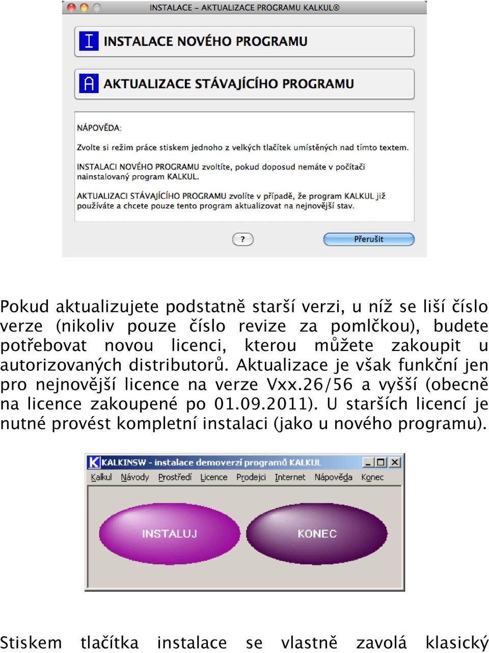 Aktualizace je však funkční jen pro nejnovější licence na verze Vxx.