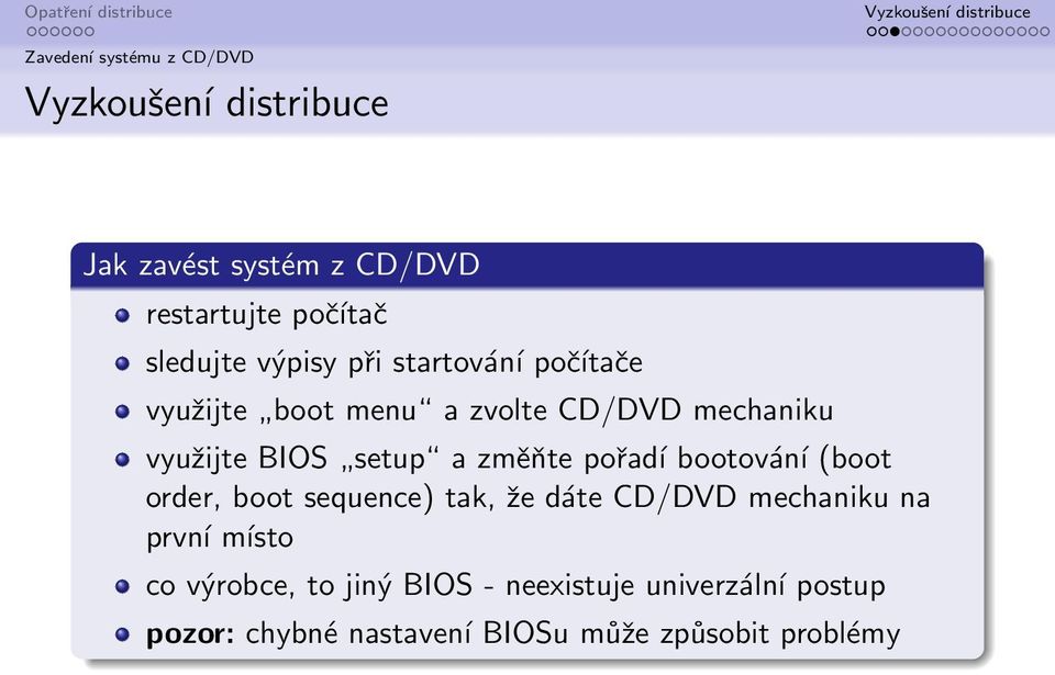 pořadí bootování (boot order, boot sequence) tak, že dáte CD/DVD mechaniku na první místo co