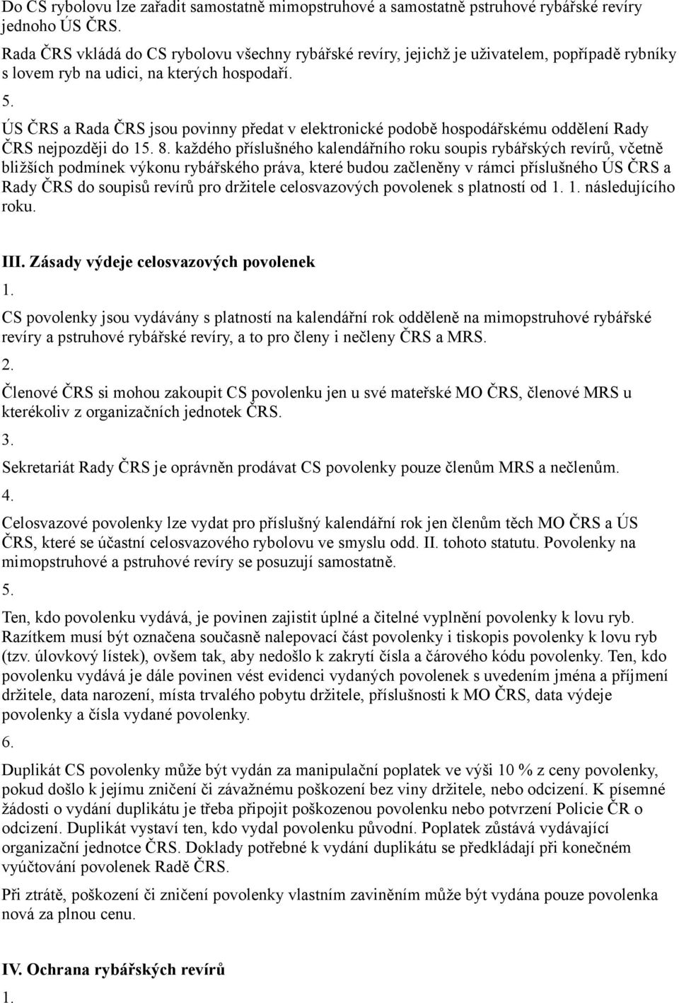 ÚS ČRS a Rada ČRS jsou povinny předat v elektronické podobě hospodářskému oddělení Rady ČRS nejpozději do 1 8.