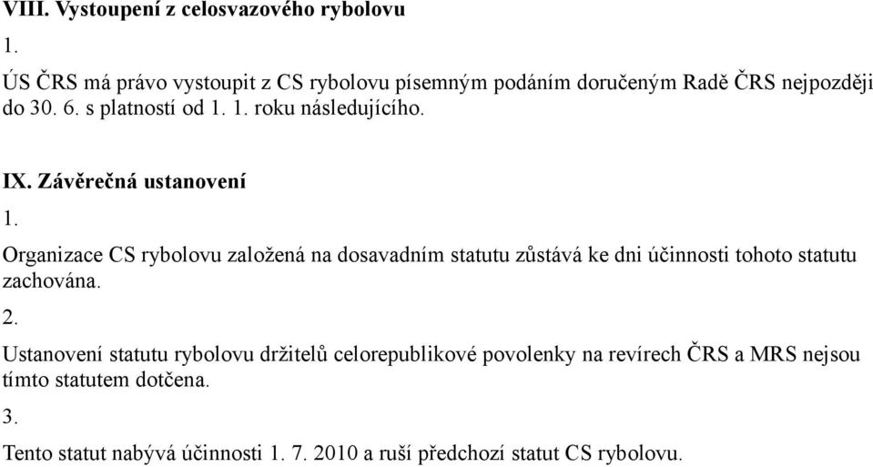 Závěrečná ustanovení Organizace CS rybolovu založená na dosavadním statutu zůstává ke dni účinnosti tohoto statutu