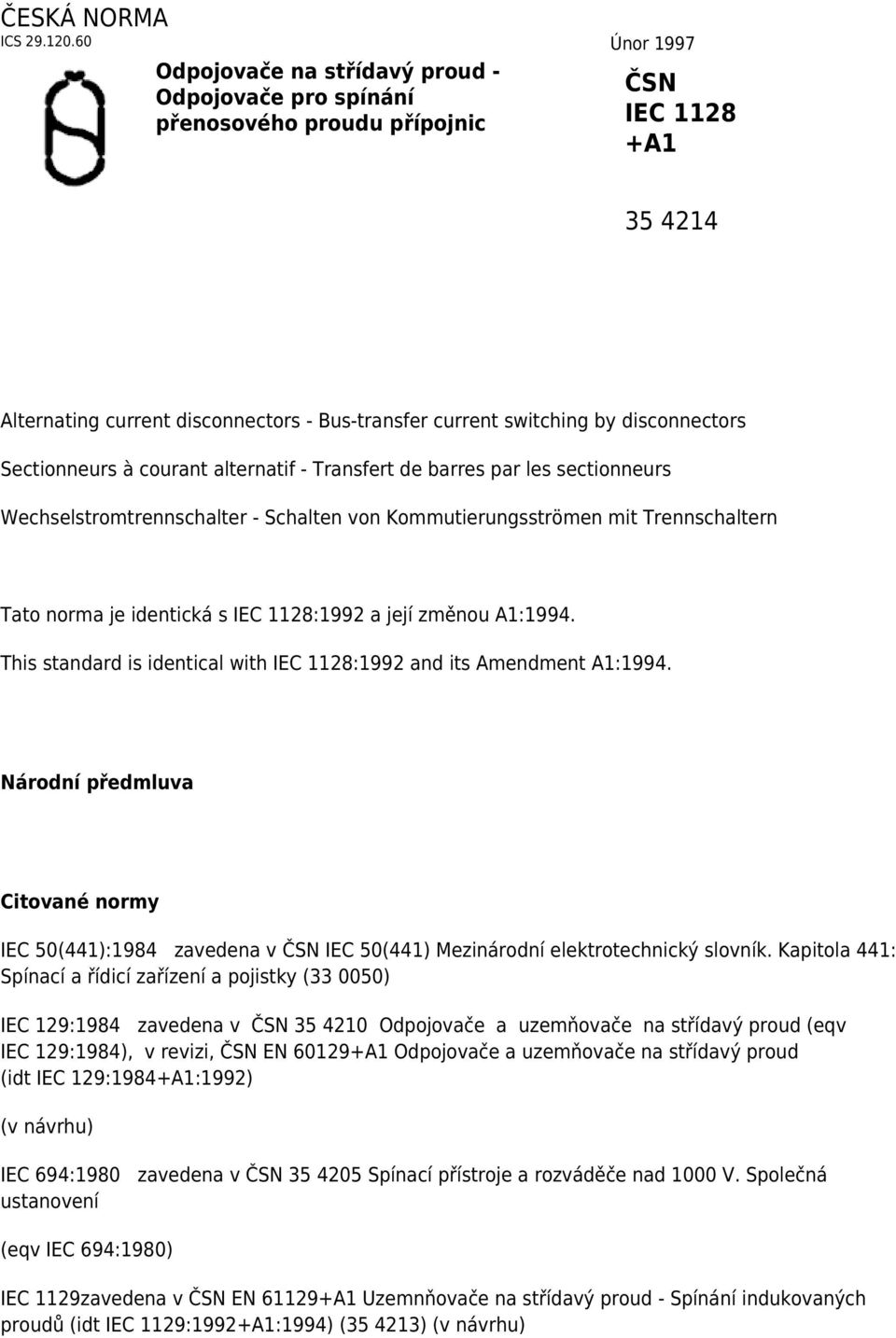 disconnectors Sectionneurs à courant alternatif - Transfert de barres par les sectionneurs Wechselstromtrennschalter - Schalten von Kommutierungsströmen mit Trennschaltern Tato norma je identická s