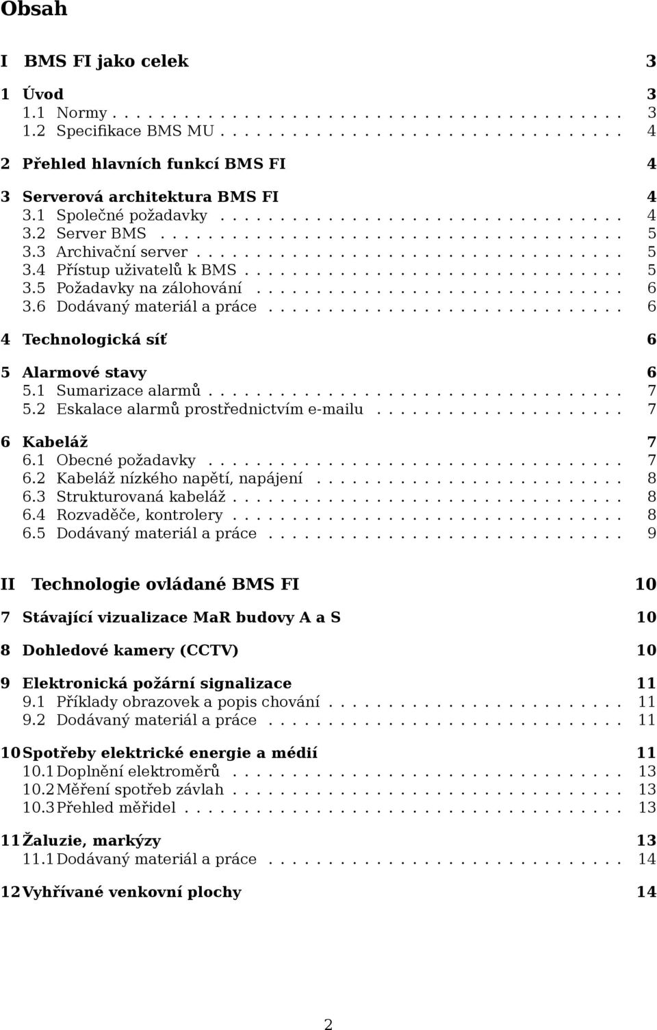 ............................... 5 3.5 Požadavky na zálohování............................... 6 3.6 Dodávaný materiál a práce.............................. 6 4 Technologická síť 6 5 Alarmové stavy 6 5.