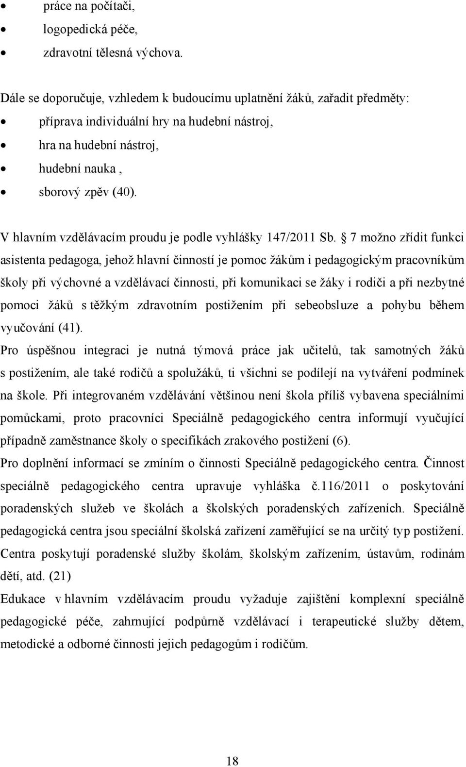 V hlavním vzdělávacím proudu je podle vyhlášky 147/2011 Sb.