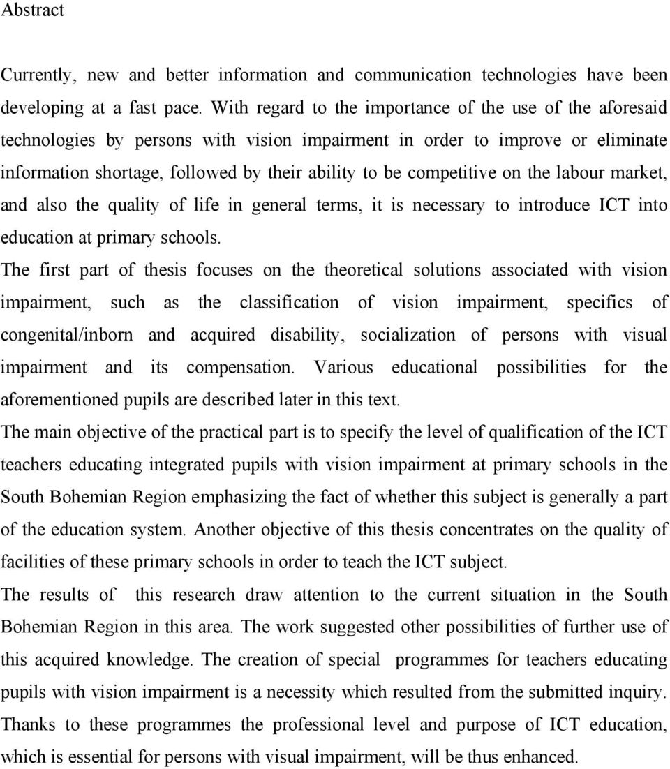 competitive on the labour market, and also the quality of life in general terms, it is necessary to introduce ICT into education at primary schools.