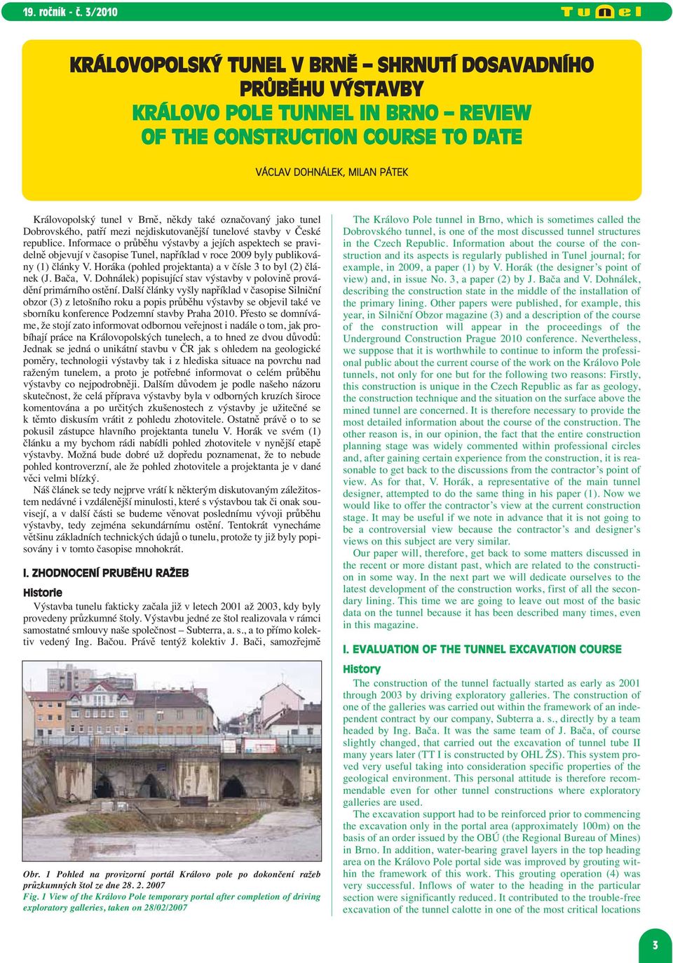 Informace o průběhu výstavby a jejích aspektech se pravidelně objevují v časopise Tunel, například v roce 2009 byly publikovány (1) články V.