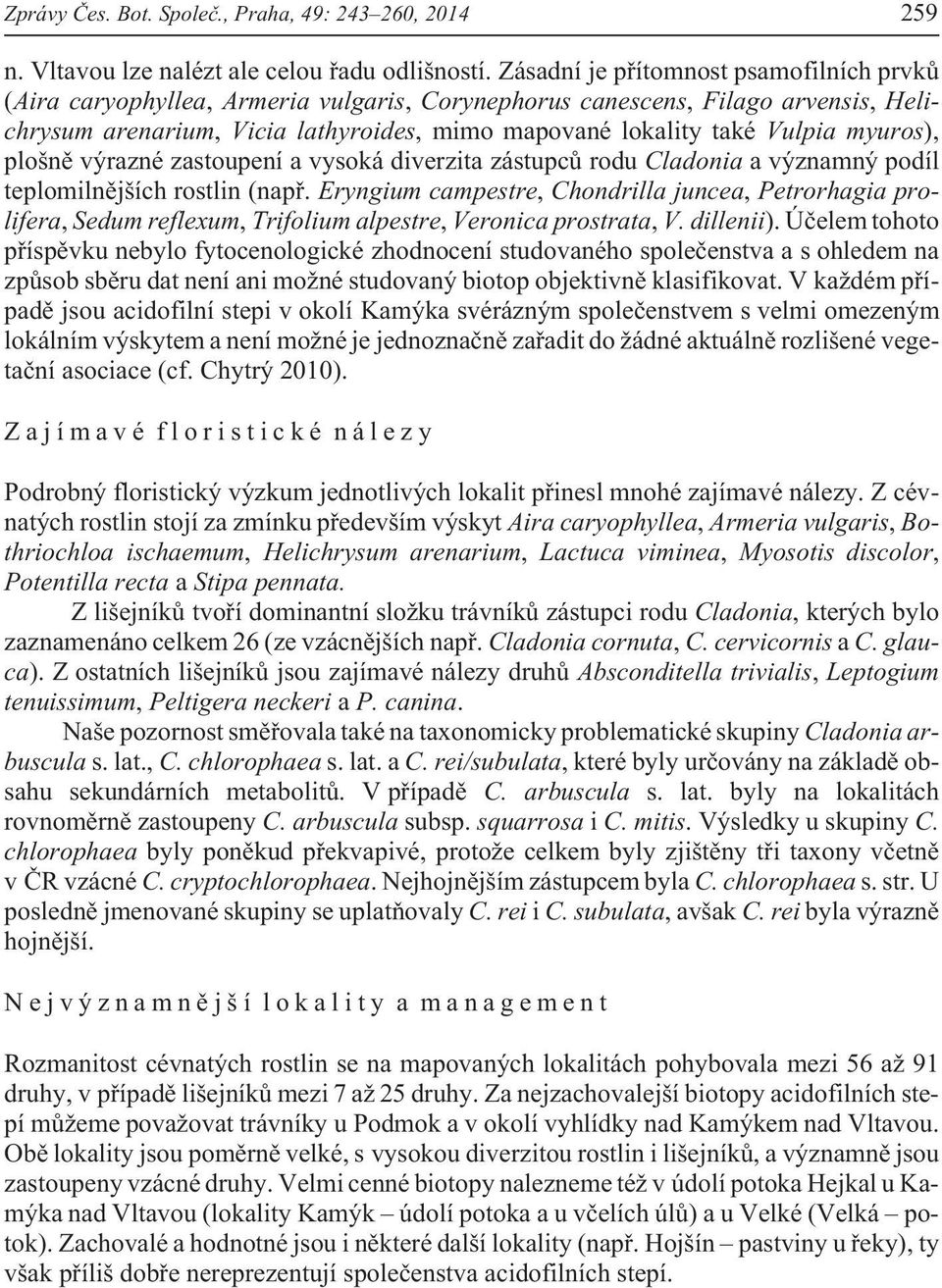 myuros), plošnì výrazné zastoupení a vysoká diverzita zástupcù rodu Cladonia a významný podíl teplomilnìjších rostlin (napø.