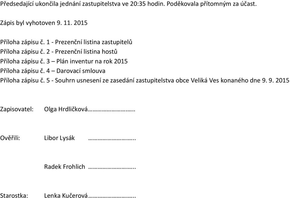 3 Plán inventur na rok 2015 Příloha zápisu č. 4 Darovací smlouva Příloha zápisu č.