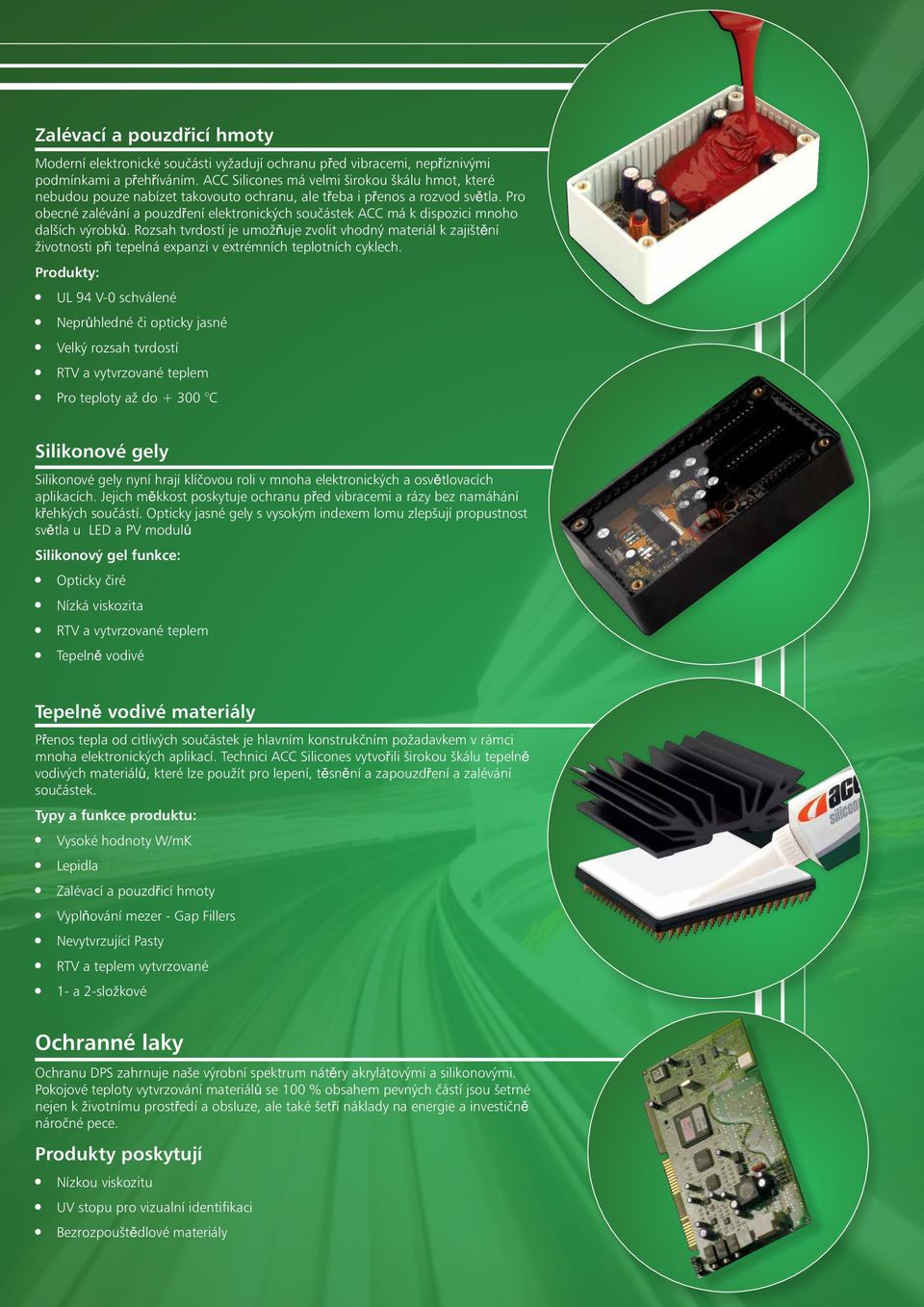 Pro obecné zalévání a pouzdření elektronických součástek ACC má k dispozici mnoho dalších výrobků.