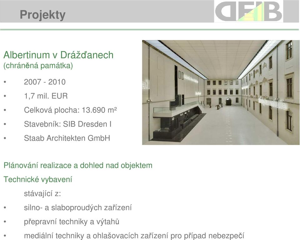690 m² Stavebník: SIB Dresden I Staab Architekten GmbH Plánování realizace a dohled