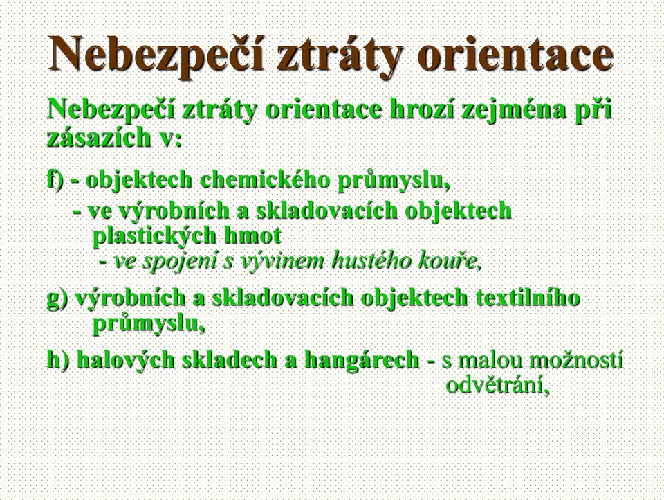 - ve spojení s vývinem hustého kouře, g) výrobních a skladovacích objektech