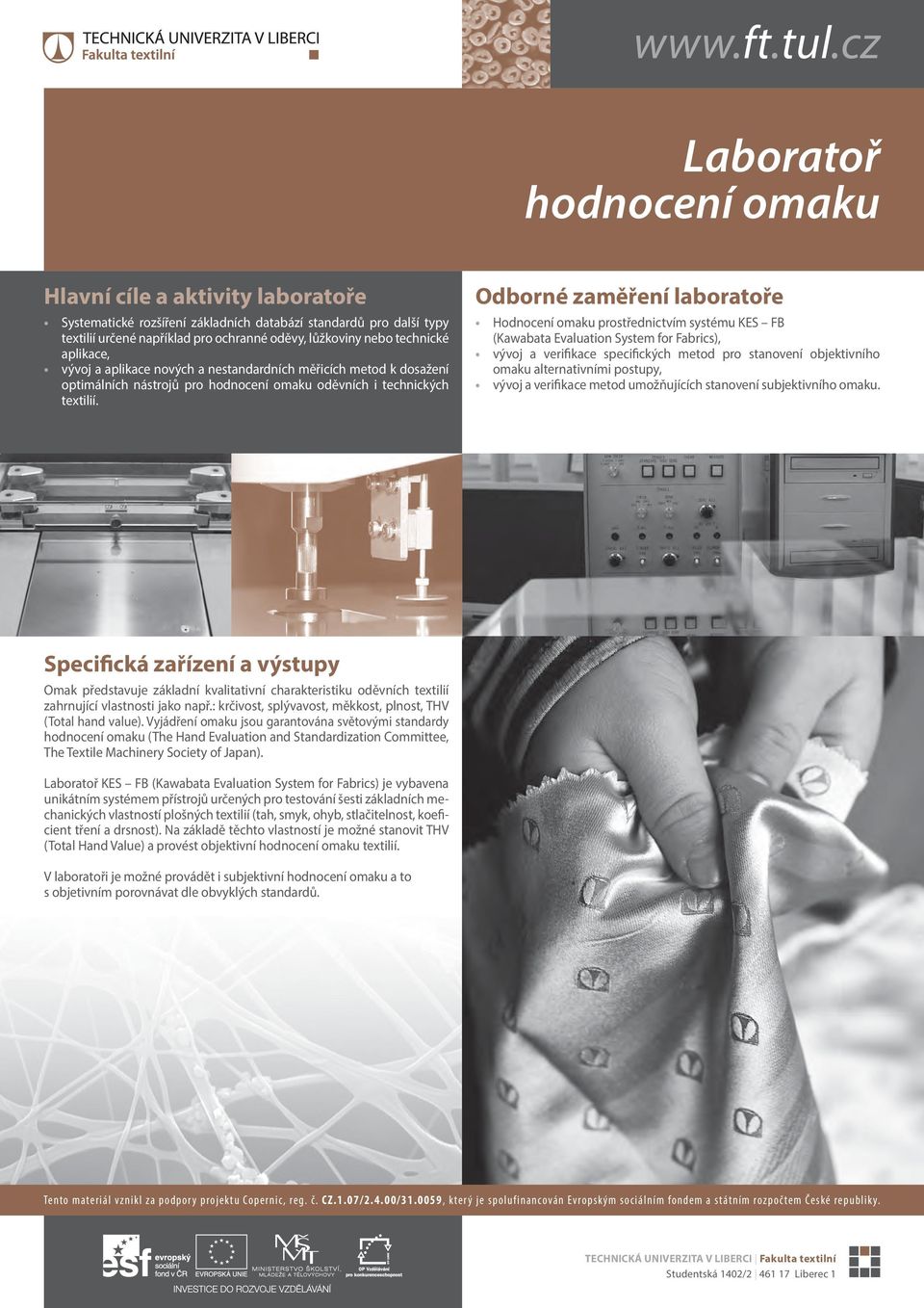 Hodnocení omaku prostřednictvím systému KES FB (Kawabata Evaluation System for Fabrics), vývoj a verifikace specifických metod pro stanovení objektivního omaku alternativními postupy, vývoj a
