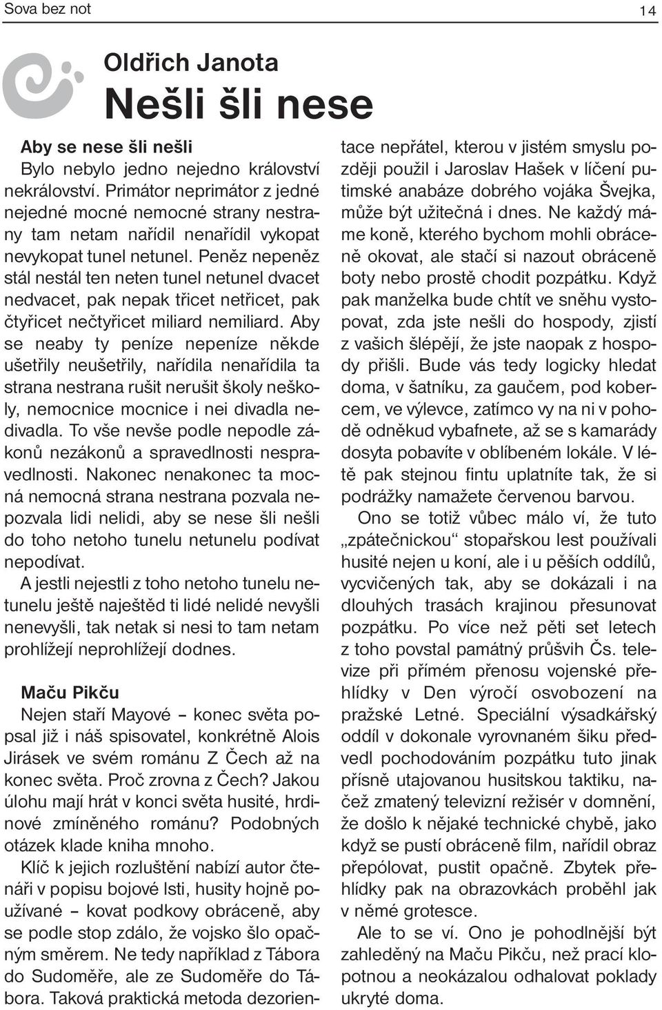 Peněz nepeněz stál nestál ten neten tunel netunel dvacet nedvacet, pak nepak třicet netřicet, pak čtyřicet nečtyřicet miliard nemiliard.