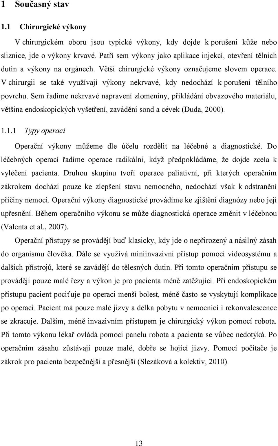 V chirurgii se také využívají výkony nekrvavé, kdy nedochází k porušení tělního povrchu.