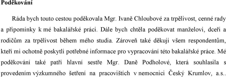 Dále bych chtěla poděkovat manželovi, dceři a rodičům za trpělivost během mého studia.