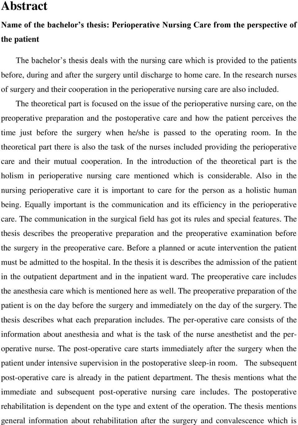 The theoretical part is focused on the issue of the perioperative nursing care, on the preoperative preparation and the postoperative care and how the patient perceives the time just before the