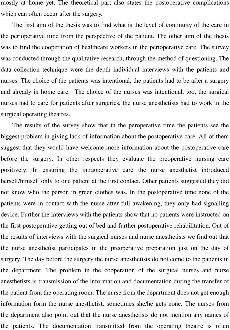 The other aim of the thesis was to find the cooperation of healthcare workers in the perioperative care. The survey was conducted through the qualitative research, through the method of questioning.
