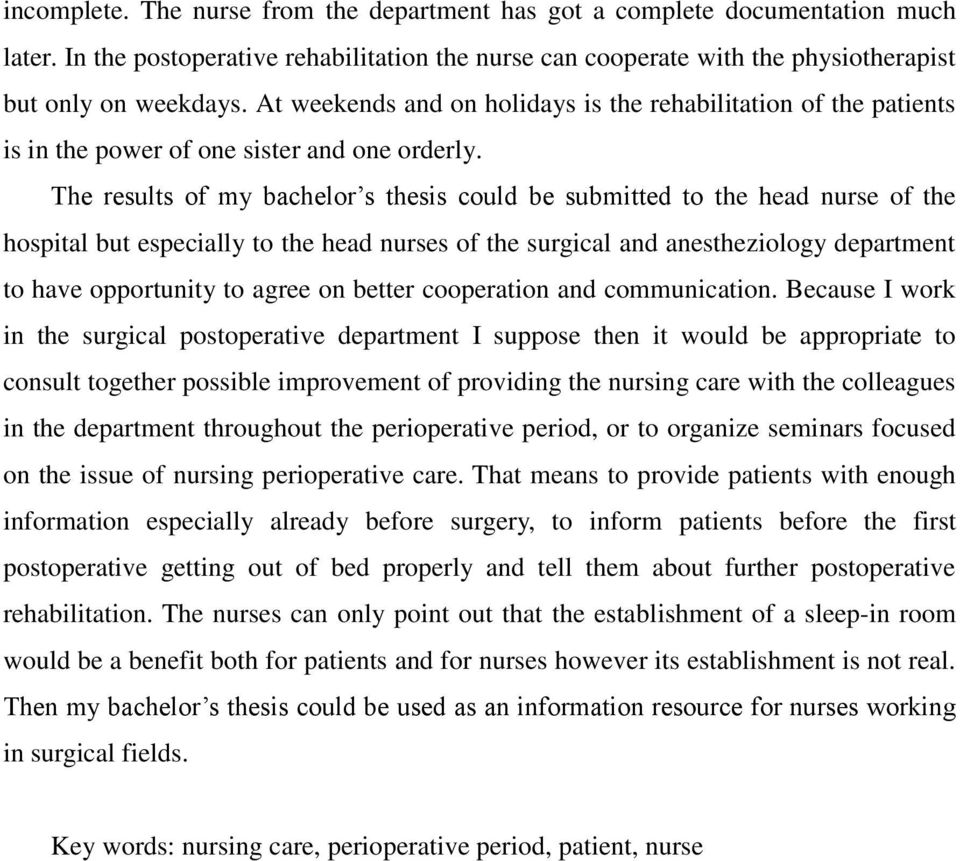 The results of my bachelor s thesis could be submitted to the head nurse of the hospital but especially to the head nurses of the surgical and anestheziology department to have opportunity to agree