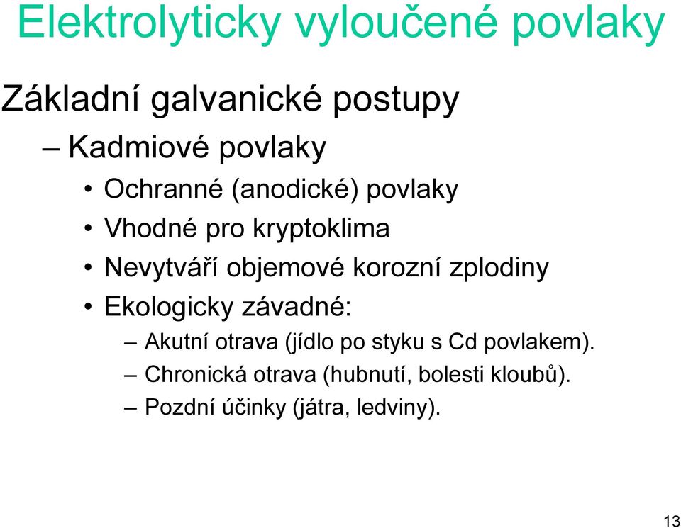 zplodiny Ekologicky závadné: Akutní otrava (jídlo po styku s Cd povlakem).