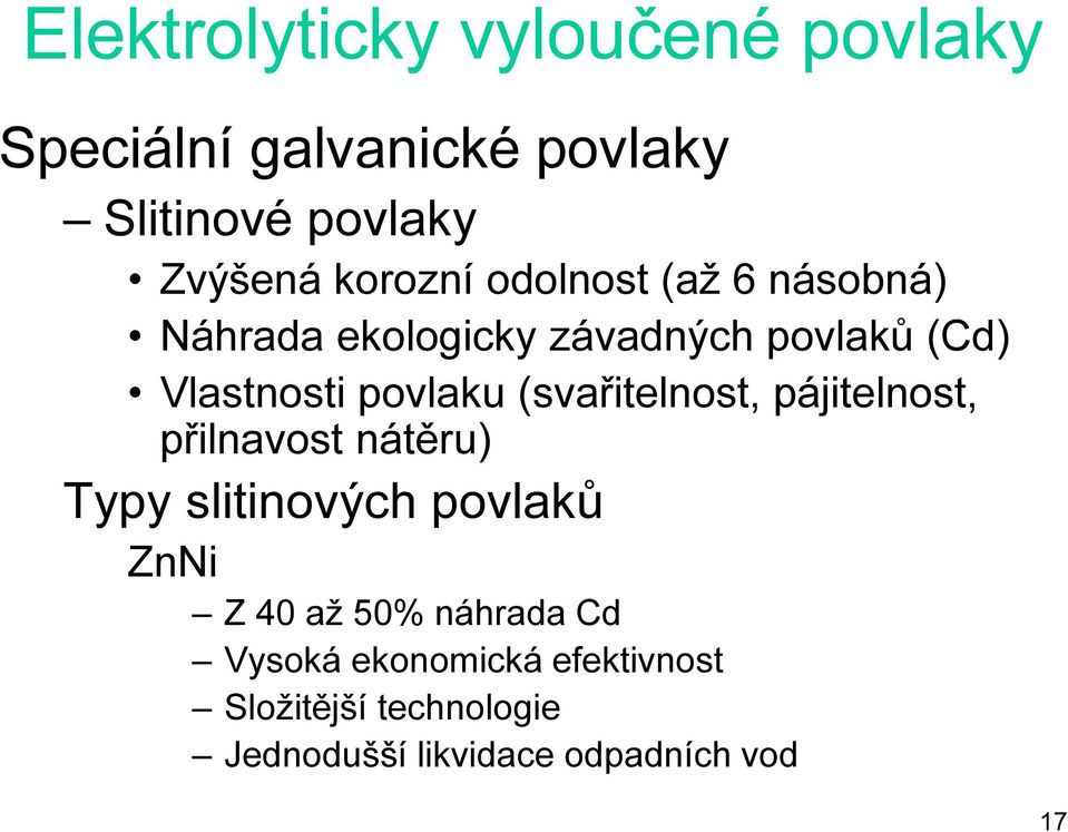 (svařitelnost, pájitelnost, přilnavost nátěru) Typy slitinových povlaků ZnNi Z 40 až 50%