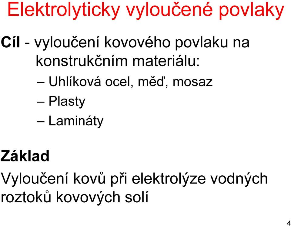 Uhlíková ocel, měď, mosaz Plasty Lamináty