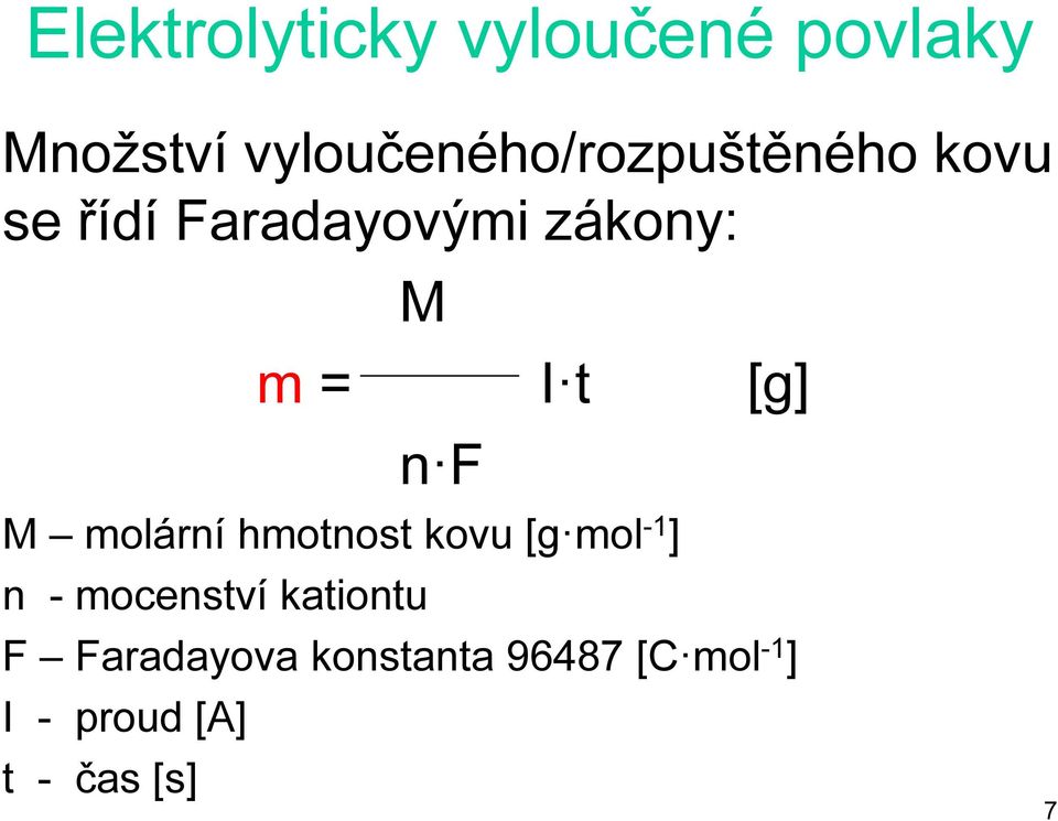 m = I t [g] n F M molární hmotnost kovu [g mol -1 ] n -