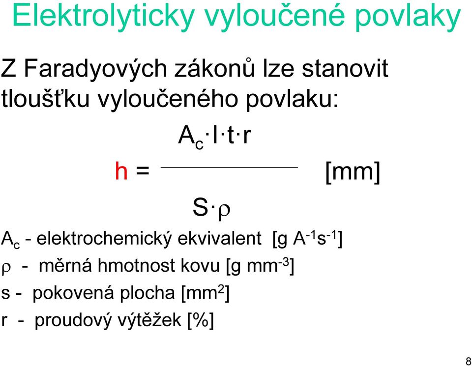 c - elektrochemický ekvivalent [g A -1 s -1 ] ρ - měrná hmotnost