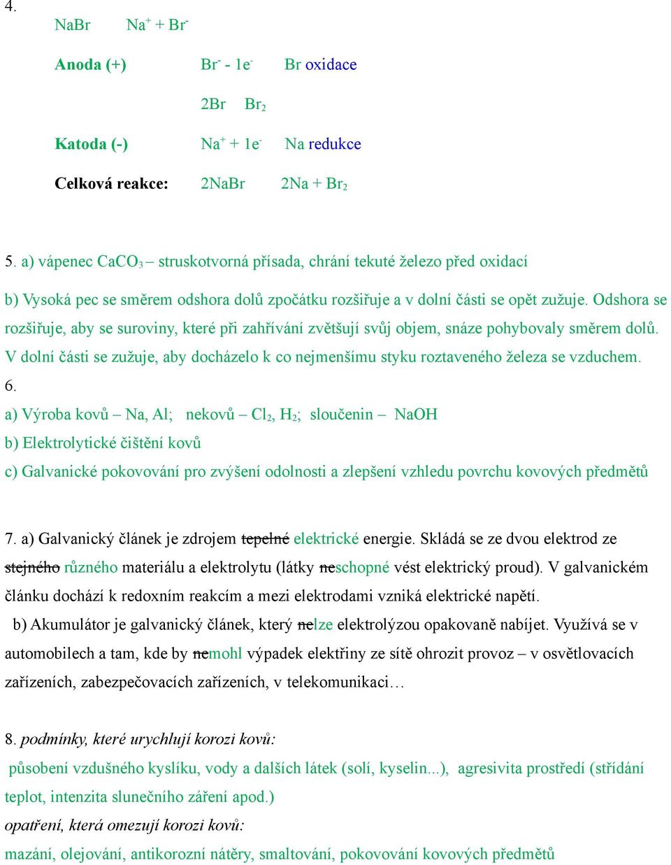 Odshora se rozšiřuje, aby se suroviny, které při zahřívání zvětšují svůj objem, snáze pohybovaly směrem dolů.