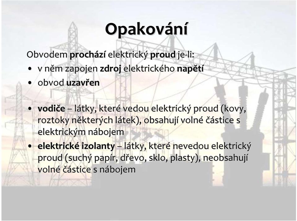 látek), obsahují volné částice s elektrickým nábojem elektrické izolanty látky, které