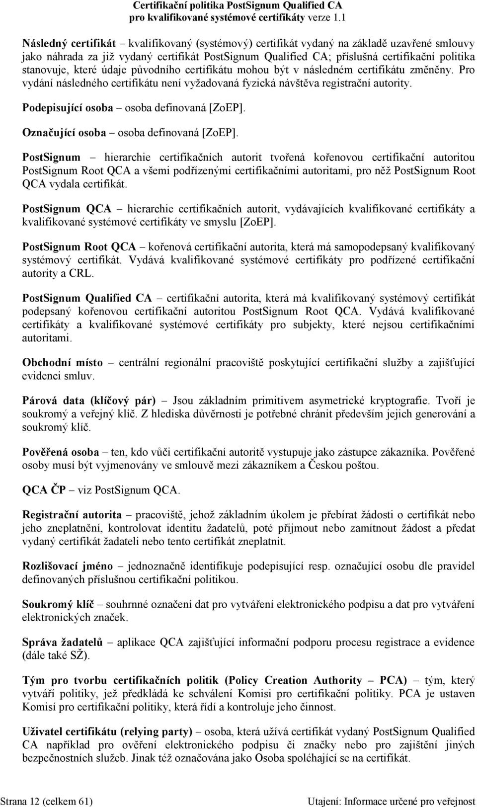 Podepisující osoba osoba definovaná [ZoEP]. Označující osoba osoba definovaná [ZoEP].