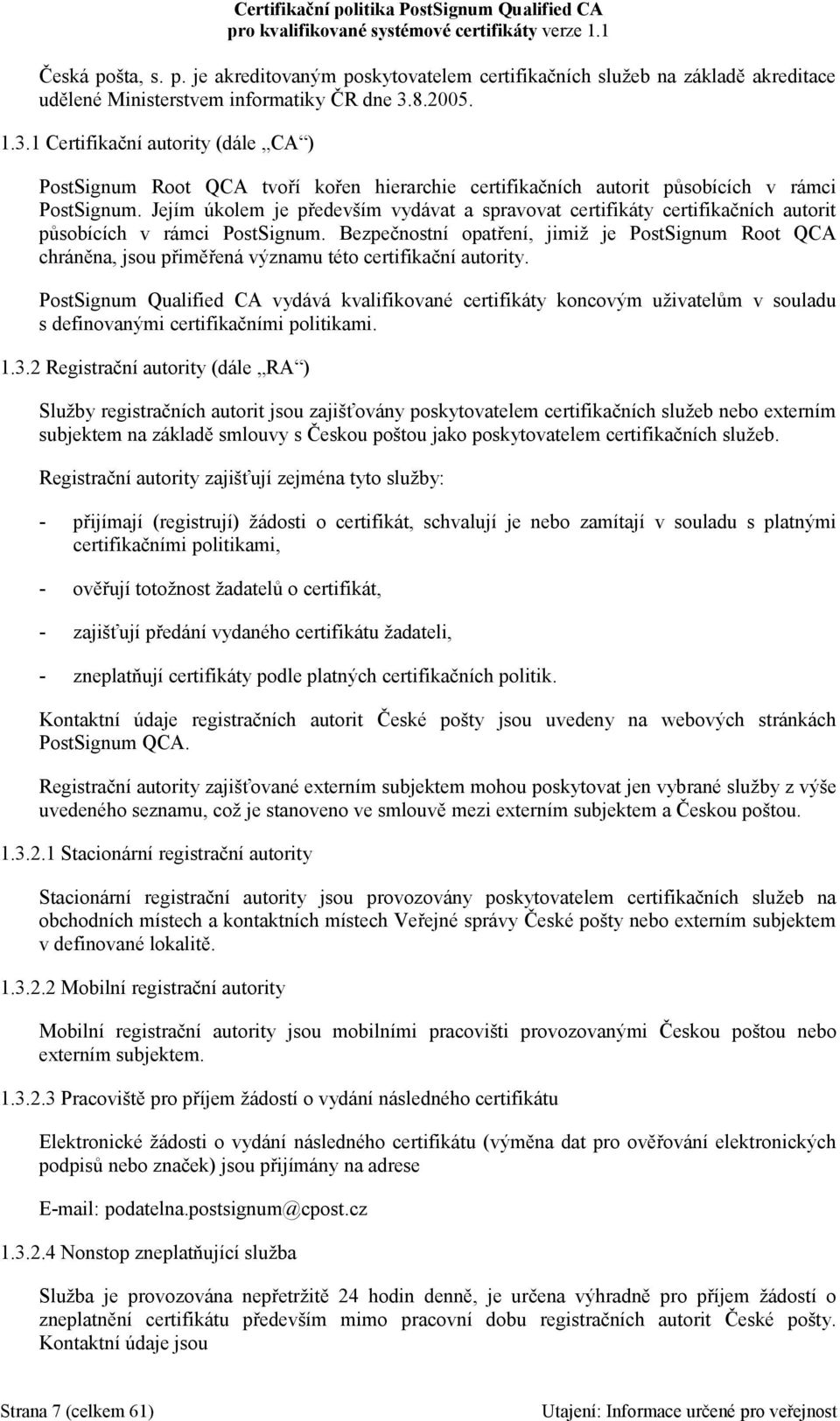 Jejím úkolem je především vydávat a spravovat certifikáty certifikačních autorit působících v rámci PostSignum.