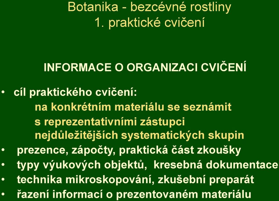 materiálu se seznámit s reprezentativními zástupci nejdůležitějších systematických skupin